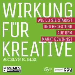 Wirkung für Kreative - Wie du sie stärkst und Bedeutung auf dem Markt gewinnst (MP3-Download) - Glei, Jocelyn K.