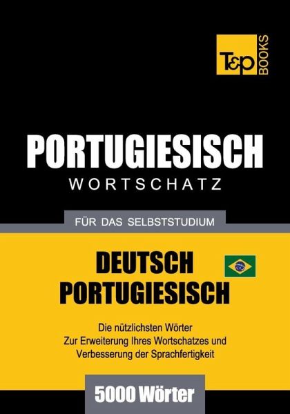 Wortschatz Deutsch-Brasilianisch Portugiesisch für das Selbststudium - 5000 Wörter (eBook, ePUB) Wortschatz Deutsch-Brasilianisch Portugiesisch für das Selbststudium - 5000 Wörter (eBook, ePUB)