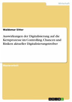 Auswirkungen der Digitalisierung auf die Kernprozesse im Controlling. Chancen und Risiken aktueller Digitalisierungstreiber (eBook, PDF) - Sitter, Waldemar
