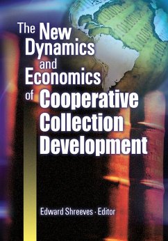 The New Dynamics and Economics of Cooperative Collection Development (eBook, PDF) - Shreeves, Edward