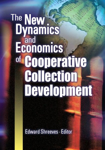The New Dynamics and Economics of Cooperative Collection Development (eBook, PDF) The New Dynamics and Economics of Cooperative Collection Development (eBook, PDF)