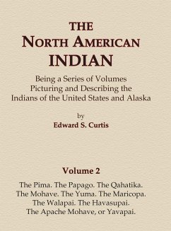 The North American Indian Volume 2 - The Pima, The Papago, The Qahatika, The Mohave, The Yuma, The Maricopa, The Walapai, Havasupai, The Apache Mohave, or Yavapai - Curtis, Edward S.