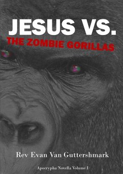 Jesus Vs. The Zombie Gorillas - Guttershmark, Rev Evan van