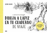 Dibuja a Lápiz En Tu Cuaderno de Viaje: Instrucciones, Técnicas Y Consejos Para Dominar El Dibujo