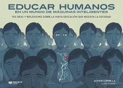 Educar humanos en un mundo de máquinas inteligentes : 100 ideas y reflexiones sobre la nueva educación que necesita la sociedad - Cornella, Alfons