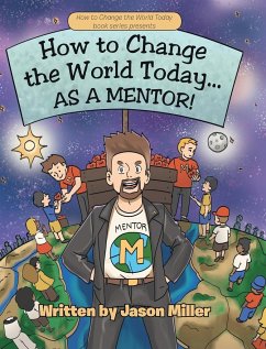 How to Change the World Today... As a Mentor! - Miller, Jason