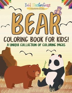 Bear Coloring Book For Kids! A Unique Collection Of Coloring Pages - Illustrations, Bold