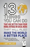 13 Things You Can Do That Are Better Than Your Moral Outrage on Social Media That Will Also Make the World a Better Place: Volume 1