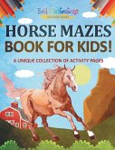 Horse Mazes Book For Kids! A Unique Collection Of Activity Pages