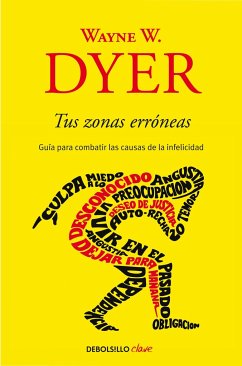 Tus Zonas Erróneas: Guía Para Combatir Las Causas de la Infelicidad / Your Erroneous Zones - Dyer, Wayne W
