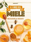 Il libro del miele. Dall'alveare al raccolto Il libro del miele. Dall'alveare al raccolto