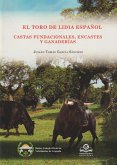 El toro de lidia Español : castas fundacionales, encastes y y ganaderías