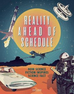 Reality Ahead of Schedule: How Science Fiction Inspires Science Fact - Levy, Joel