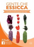 Gente che essicca. Lasciati stupire da quello che un essiccatore può fare (e non avresti mai immaginato). Apri e crea! 75 ricette Gente che essicca. Lasciati stupire da quello che un essiccatore può fare (e non avresti mai immaginato). Apri e crea! 75 ricette