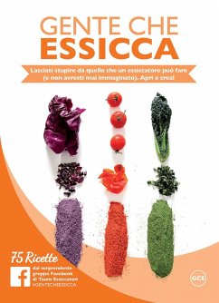 Gente che essicca. Lasciati stupire da quello che un essiccatore può fare (e non avresti mai immaginato). Apri e crea! 75 ricette Cover Gente che essicca. Lasciati stupire da quello che un essiccatore può fare (e non avresti mai immaginato). Apri e crea! 75 ricette