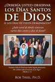 Debería Usted Observar Los Días Santos de Dios O Los Días de Fiesta Demoníacos?: Should You Observe God's Holy Days or Demonic Holidays? - Spanish