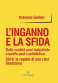 L' inganno e la sfida. Dalla società post-industriale a quella post-capitalistica. 2019: le ragioni di una crisi finanziaria L' inganno e la sfida. Dalla società post-industriale a quella post-capitalistica. 2019: le ragioni di una crisi finanziaria