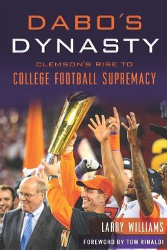 Dabo's Dynasty: Clemson's Rise to College Football Supremacy - Williams, Larry