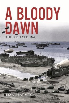 A Bloody Dawn: The Irish at D-Day - Harvey, Dan