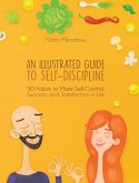 An Illustrated Guide to Self-Discipline: 50 Habits to More Self-Control, Success, and Satisfaction in Life