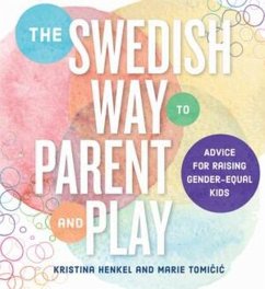 The Swedish Way to Parent and Play: Advice for Raising Gender-Equal Kids - Henkel, Kristina; Tomicic, Marie