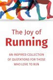 The Joy of Running: An Inspired Collection of Quotations for Those Who Love to Run