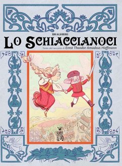 Lo Schiaccianoci. Tratto dal racconto di Ernst Theodor Amadeus Hoffmann - Braghieri, Corinna