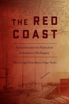 The Red Coast: Radicalism and Anti-Radicalism in Southwest Washington - Goings, Aaron; Barnes, Brian; Snider, Roger