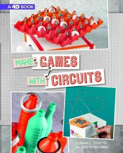 Make Games with Circuits: 4D an Augmented Reading Experience - Harbo, Chris; Schuette, Sarah