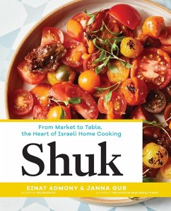 Shuk: From Market to Table, the Heart of Israeli Home Cooking - Admony, Einat; Gur, Janna