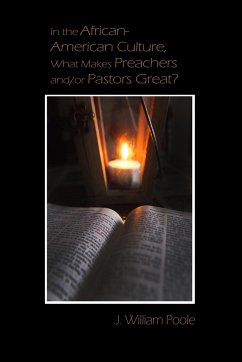 In the African-American Culture, What Makes Preachers and/or Pastors Great? - Poole, J. William