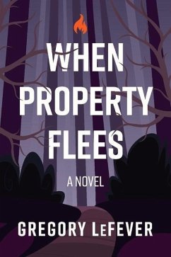 When Property Flees: A Novel Volume 1 - Lefever, Gregory