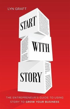 Start with Story: The Entrepreneur's Guide to Using Story to Grow Your Business - Graft, Lyn
