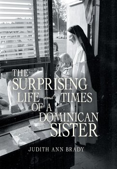 The Surprising Life and Times of a Dominican Sister - Brady, Judith Ann