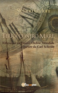 Terra contro Mare. Riflessioni sul Nuovo Ordine Mondiale a partire da Carl Schmitt - Carloni, Stefano