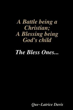 A BATTLE BEING A CHRISTIAN; A BLESSING BEING HIS CHILD - Davis, Que~Latrice