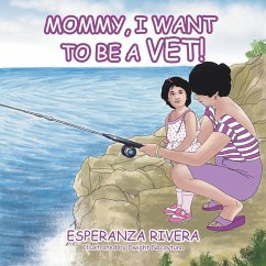 Mommy, I Want to Be a Vet! - Rivera, Esperanza