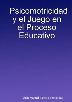 Psicomotricidad y el Juego en el Proceso Educativo - Pantoja Fernández, Juan Manuel