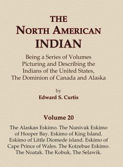 The North American Indian Volume 20 - The Alaskan Eskimo, The Nunivak Eskimo of Hooper Bay, Eskimo of King island, Eskimo of Little Diomede island, Eskimo of Cape Prince of Wales, The Kotzebue Eskimo, The Noatak, The Kobuk, The Selawik - Curtis, Edward S.