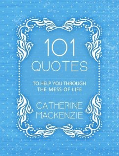 101 Quotes to Help You Through the Mess of Life - MacKenzie, Catherine