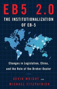 Eb5 2.0 the Institutionalization of Eb5: Changes in Legislation, China, and the Role of the Broker-Dealer - Fitzpatrick, Michael; Wright, Kevin