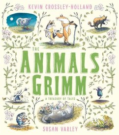The Animals Grimm: A Treasury of Tales - Crossley-Holland, Kevin