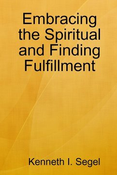 Embracing the Spiritual and Finding Fulfillment - Segel, Kenneth I.