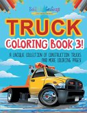 Truck Coloring Book 3! A Unique Collection Of Construction Trucks And More Coloring Pages!