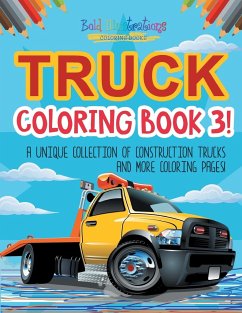 Truck Coloring Book 3! A Unique Collection Of Construction Trucks And More Coloring Pages! - Illustrations, Bold