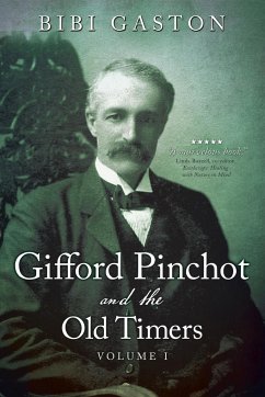 Gifford Pinchot and the Old Timers Volume 1 - Gaston, Bibi