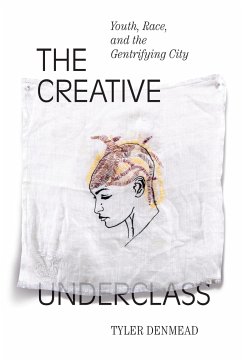 The Creative Underclass: Youth, Race, and the Gentrifying City - Denmead, Tyler