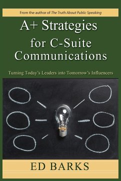 A+ Strategies for C-Suite Communications - Barks, Ed