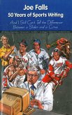 Joe Falls: 50 Years of Sports Writing and I Still Can't Tell the Difference Between a Slider and a Curve (eBook, ePUB)