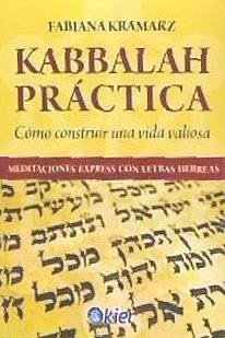 Kabbalah práctica : cómo construir una vida valiosa - Kramarz, Fabiana